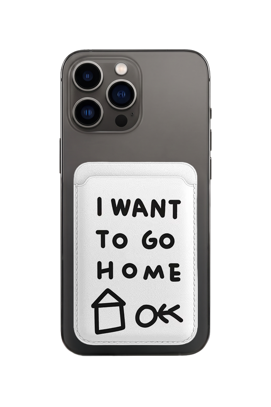 " I WANT TO GO HOME" MagSafe Cardholder